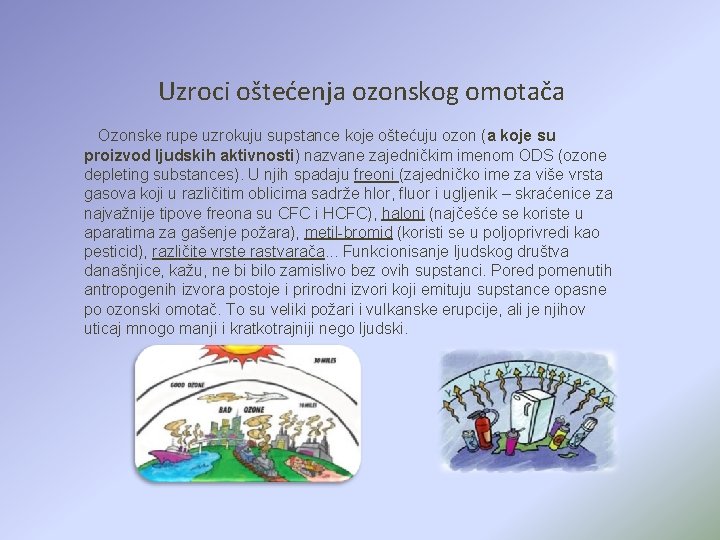 Uzroci oštećenja ozonskog omotača Ozonske rupe uzrokuju supstance koje oštećuju ozon (a koje su