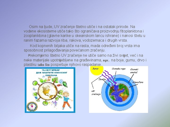 Osim na ljude, UV zračenje štetno utiče i na ostatak prirode. Na vodene ekosisteme