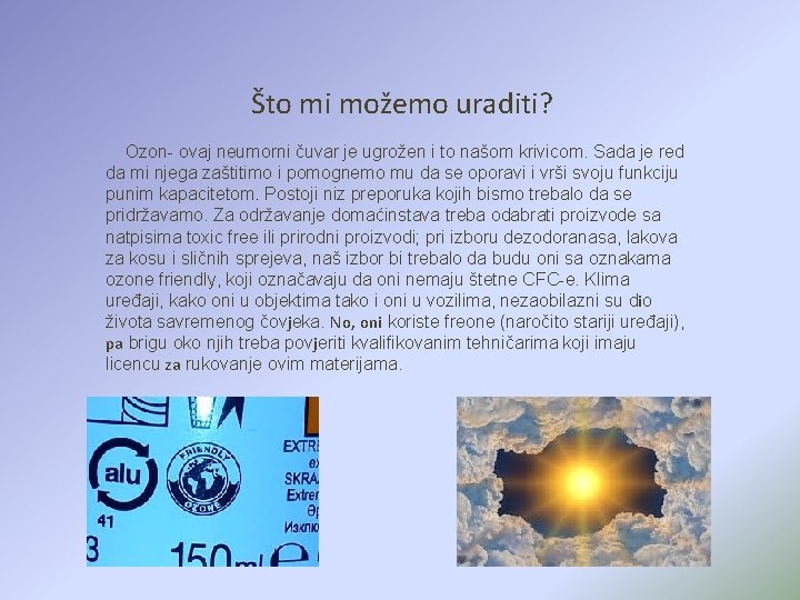 Što mi možemo uraditi? Ozon- ovaj neumorni čuvar je ugrožen i to našom krivicom.