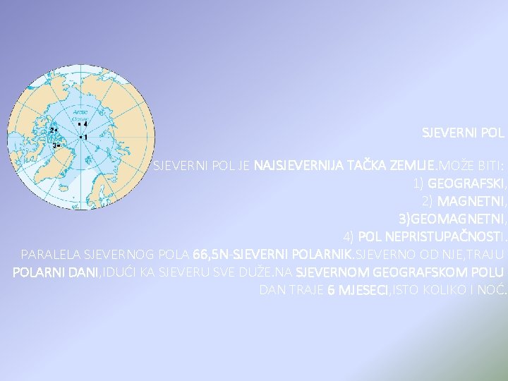 SJEVERNI POL JE NAJSJEVERNIJA TAČKA ZEMLJE. MOŽE BITI: 1) GEOGRAFSKI, 2) MAGNETNI, 3)GEOMAGNETNI, 4)