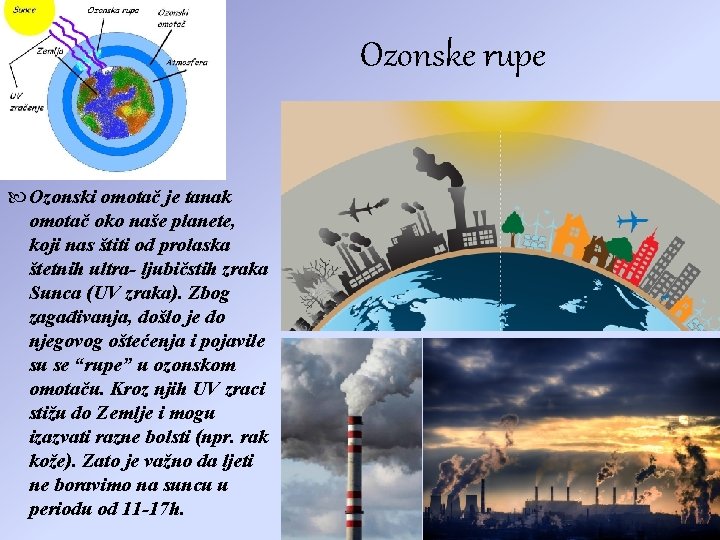 Ozonske rupe Ozonski omotač je tanak omotač oko naše planete, koji nas štiti od
