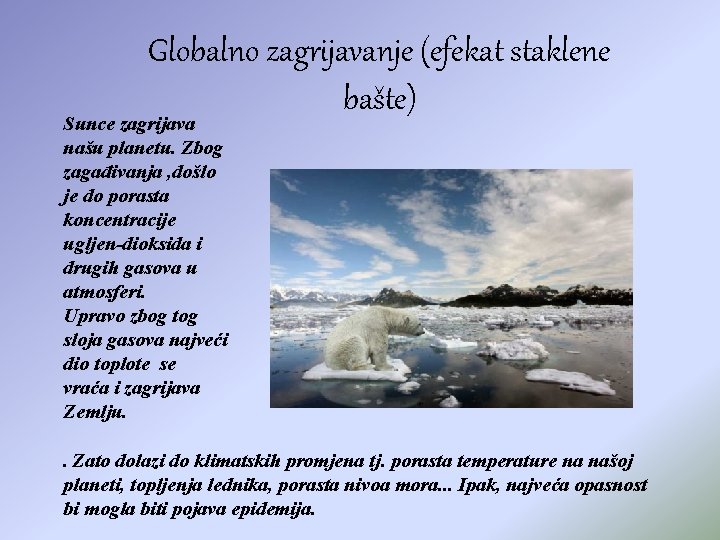 Globalno zagrijavanje (efekat staklene bašte) Sunce zagrijava našu planetu. Zbog zagađivanja , došlo je