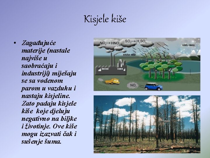 Kisjele kiše • Zagađujuće materije (nastale najviše u saobraćaju i industriji) miješaju se sa