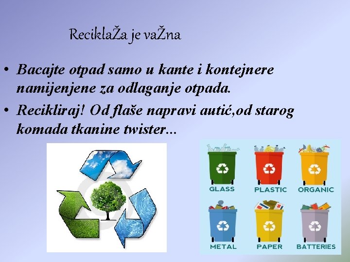 ReciklaŽa je vaŽna • Bacajte otpad samo u kante i kontejnere namijenjene za odlaganje