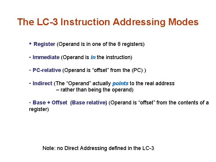 The LC-3 Instruction Addressing Modes • Register (Operand is in one of the 8