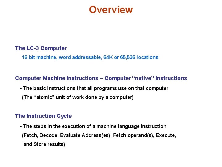 Overview The LC-3 Computer 16 bit machine, word addressable, 64 K or 65, 536