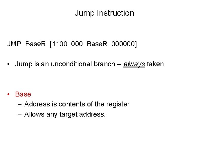 Jump Instruction JMP Base. R [1100 000 Base. R 000000] • Jump is an