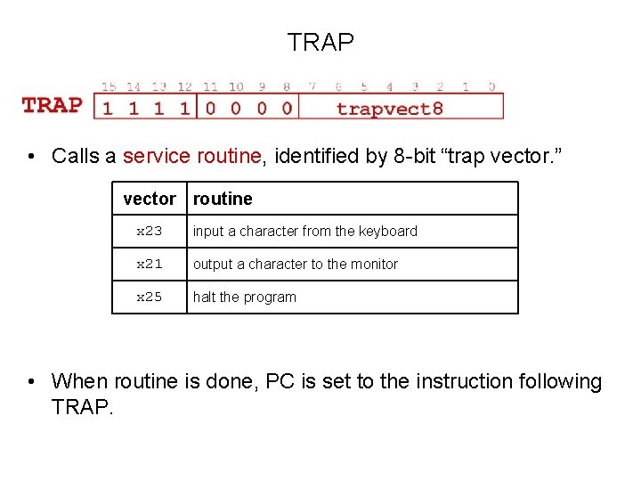 TRAP • Calls a service routine, identified by 8 -bit “trap vector. ” vector