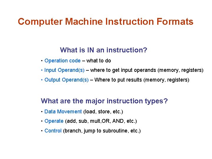 Computer Machine Instruction Formats What is IN an instruction? • Operation code – what