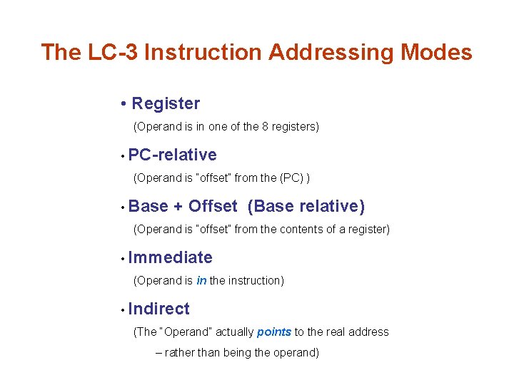 The LC-3 Instruction Addressing Modes • Register (Operand is in one of the 8
