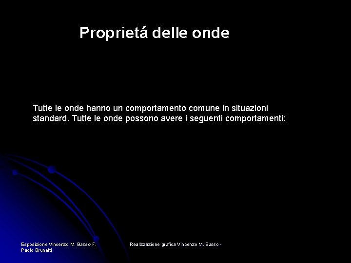 Proprietá delle onde Tutte le onde hanno un comportamento comune in situazioni standard. Tutte