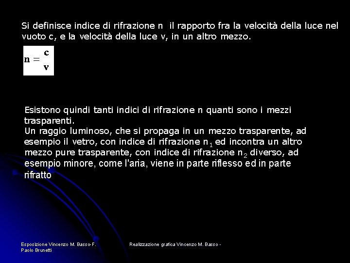 Si definisce indice di rifrazione n il rapporto fra la velocità della luce nel