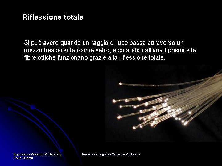 Riflessione totale Si può avere quando un raggio di luce passa attraverso un mezzo