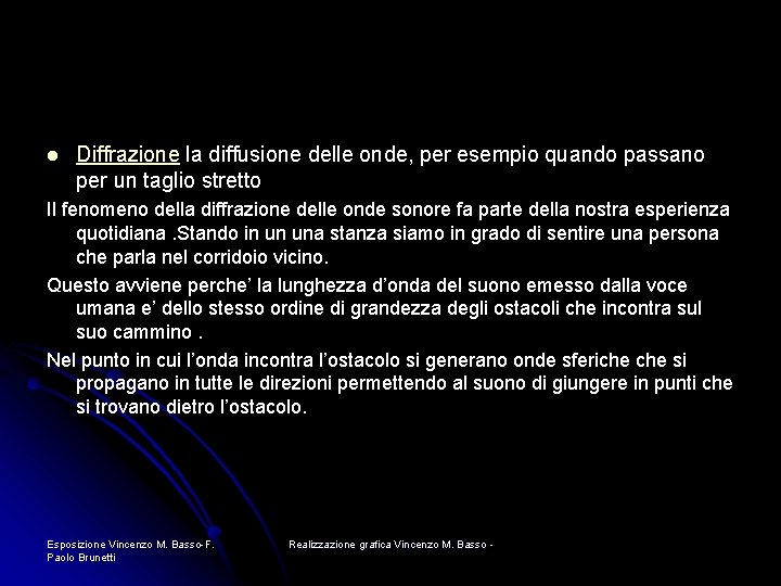 l Diffrazione la diffusione delle onde, per esempio quando passano per un taglio stretto