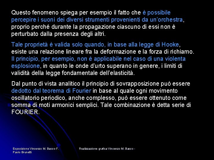 Questo fenomeno spiega per esempio il fatto che è possibile percepire i suoni dei