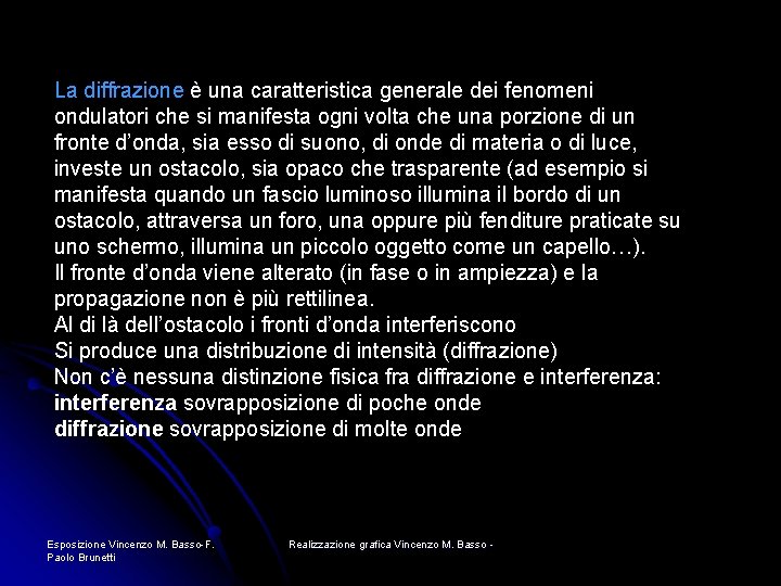 La diffrazione è una caratteristica generale dei fenomeni ondulatori che si manifesta ogni volta