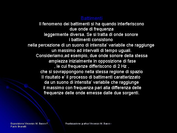 Battimenti Il fenomeno dei battimenti si ha quando interferiscono due onde di frequenza leggermente