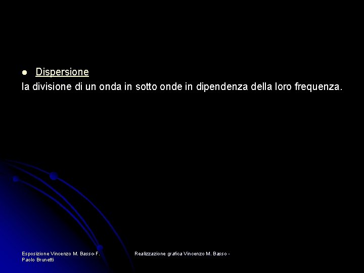 Dispersione la divisione di un onda in sotto onde in dipendenza della loro frequenza.