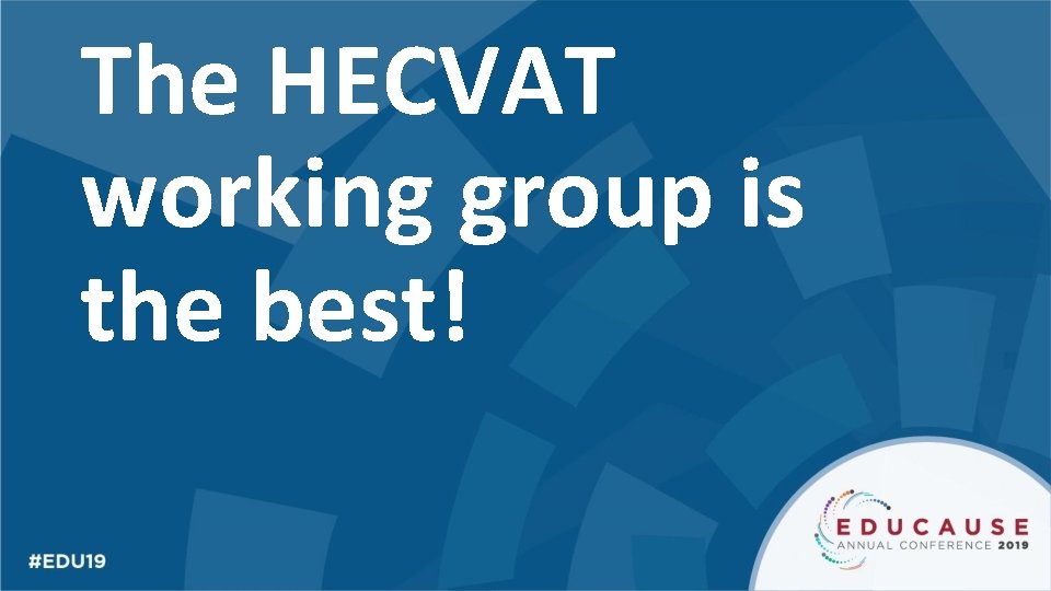 The HECVAT working group is the best! 