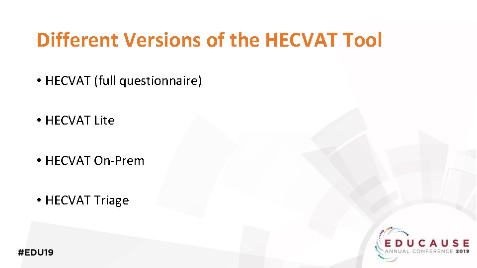 Different Versions of the HECVAT Tool • HECVAT (full questionnaire) • HECVAT Lite •