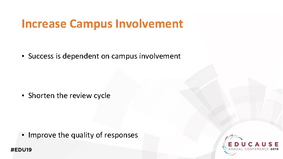 Increase Campus Involvement ▪ Success is dependent on campus involvement ▪ Shorten the review