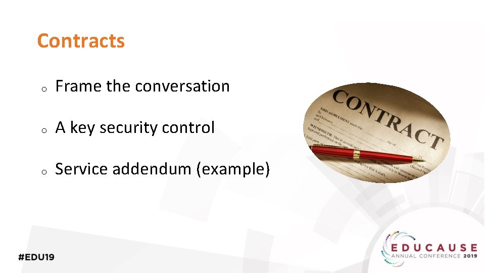 Contracts o Frame the conversation o A key security control o Service addendum (example)