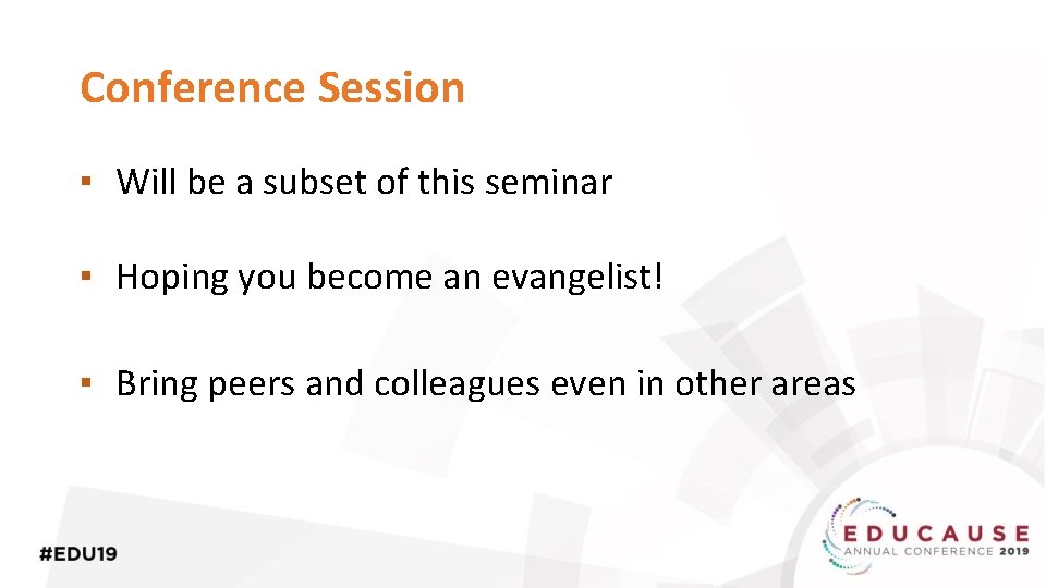 Conference Session ▪ Will be a subset of this seminar ▪ Hoping you become