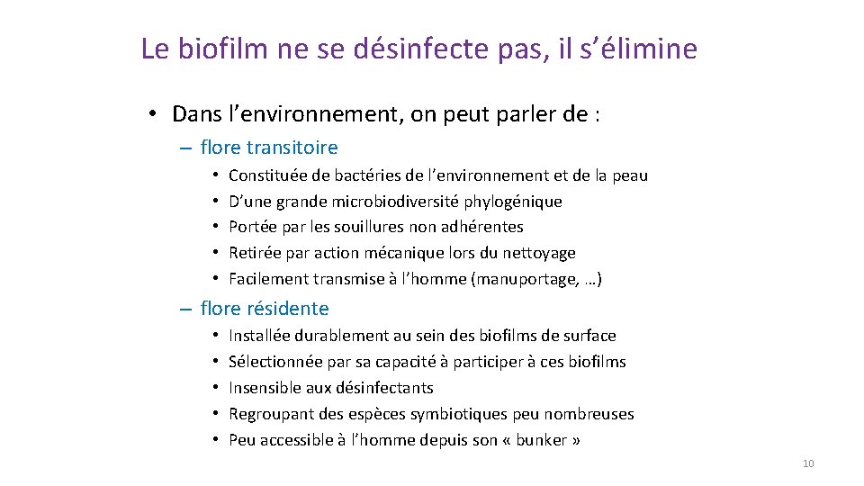 Le biofilm ne se désinfecte pas, il s’élimine • Dans l’environnement, on peut parler