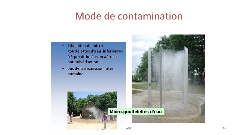 Mode de contamination – Inhalation de micro gouttelettes d’eau inférieures à 5 µm diffusées