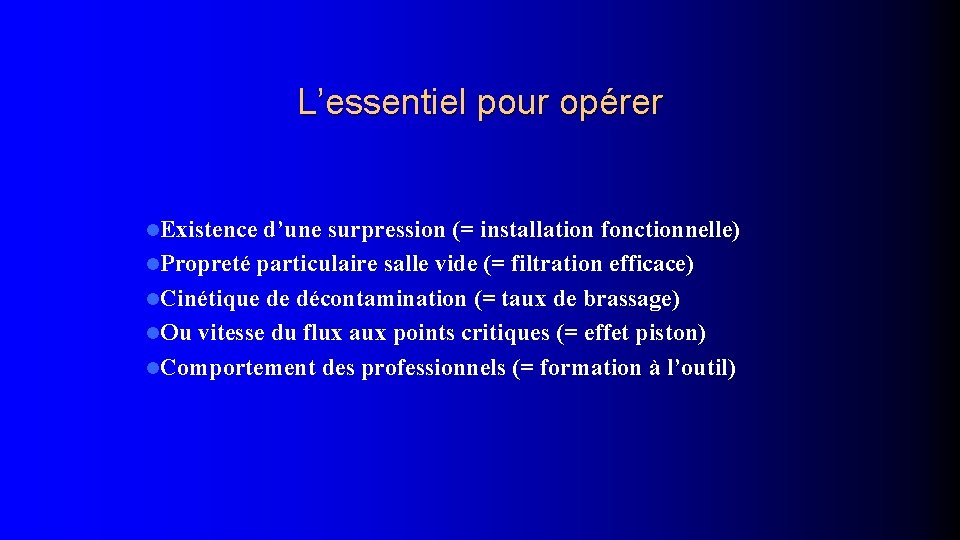 L’essentiel pour opérer l. Existence d’une surpression (= installation fonctionnelle) l. Propreté particulaire salle