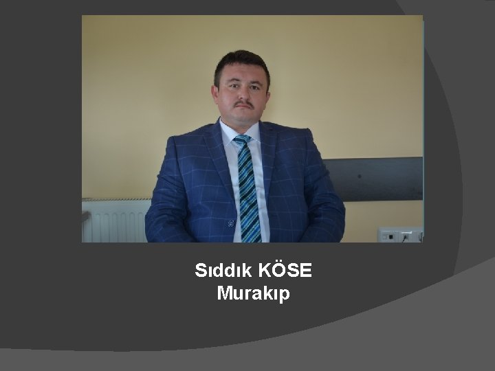 Sıddık KÖSE Murakıp 