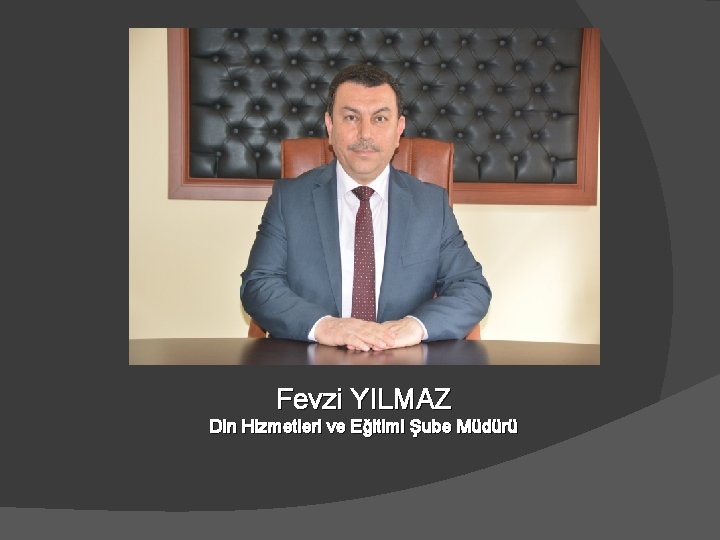 Fevzi YILMAZ Din Hizmetleri ve Eğitimi Şube Müdürü 