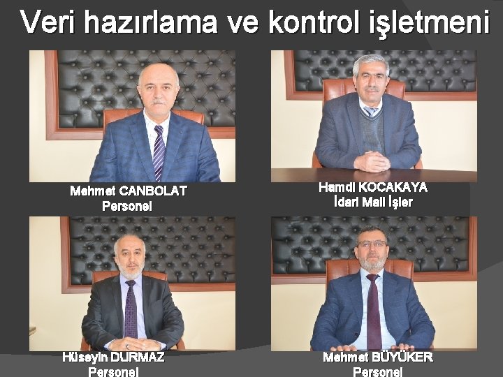 Veri hazırlama ve kontrol işletmeni Mehmet CANBOLAT Personel Hüseyin DURMAZ Personel Hamdi KOCAKAYA İdari