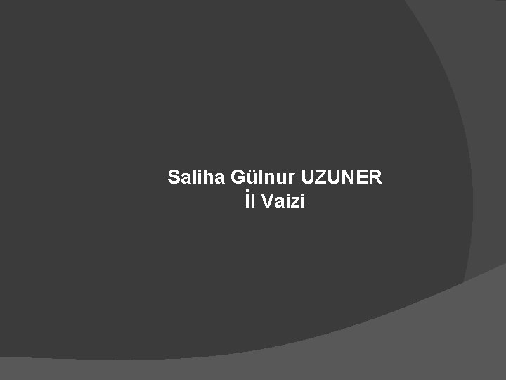 Saliha Gülnur UZUNER İl Vaizi 