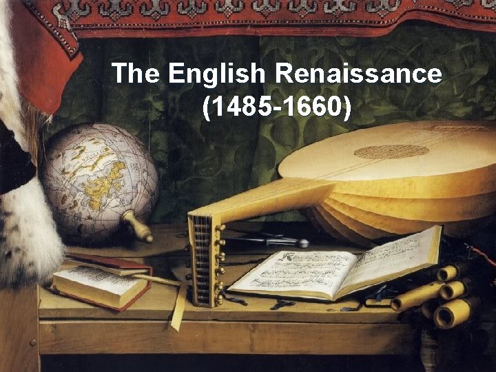 The English Renaissance (1485 -1660) 