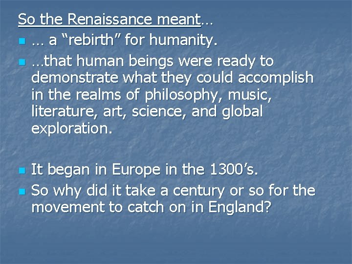 So the Renaissance meant… n … a “rebirth” for humanity. n …that human beings