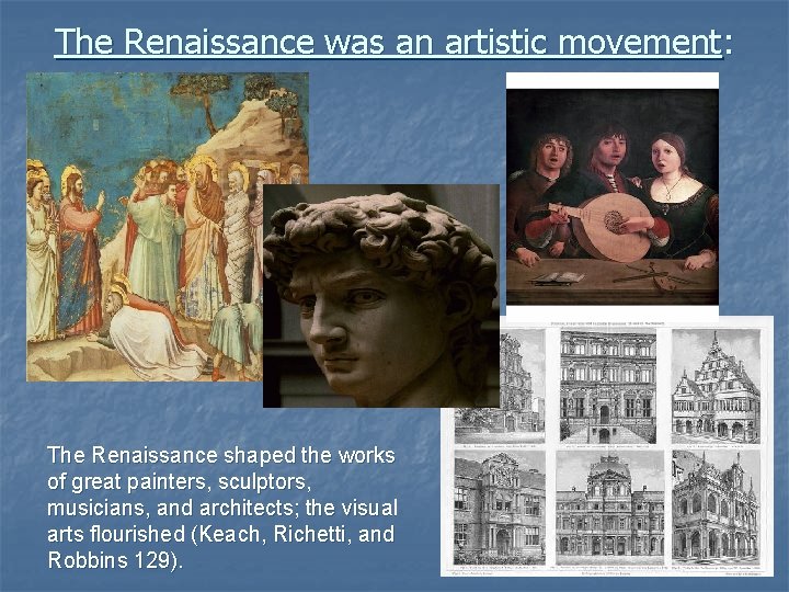 The Renaissance was an artistic movement: The Renaissance shaped the works of great painters,