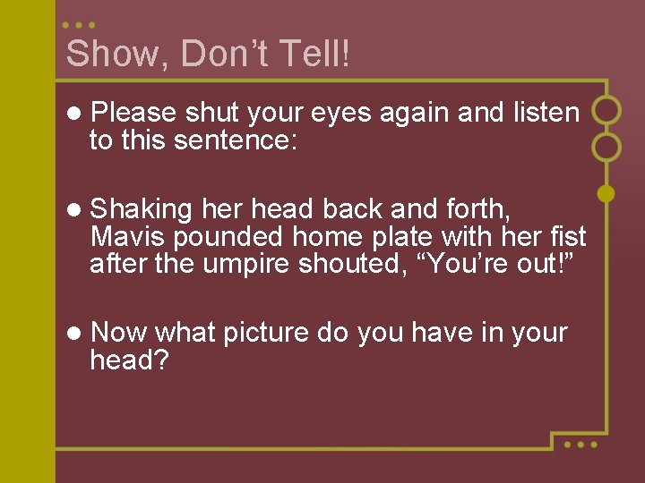 Show, Don’t Tell! l Please shut your eyes again and listen to this sentence: