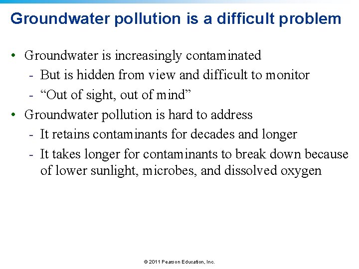 Groundwater pollution is a difficult problem • Groundwater is increasingly contaminated - But is
