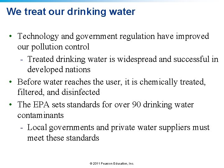 We treat our drinking water • Technology and government regulation have improved our pollution