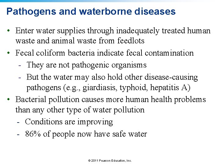 Pathogens and waterborne diseases • Enter water supplies through inadequately treated human waste and