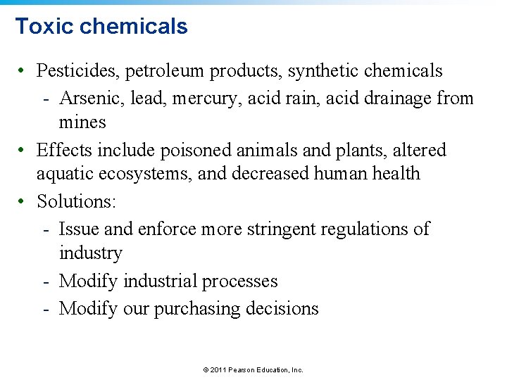 Toxic chemicals • Pesticides, petroleum products, synthetic chemicals - Arsenic, lead, mercury, acid rain,