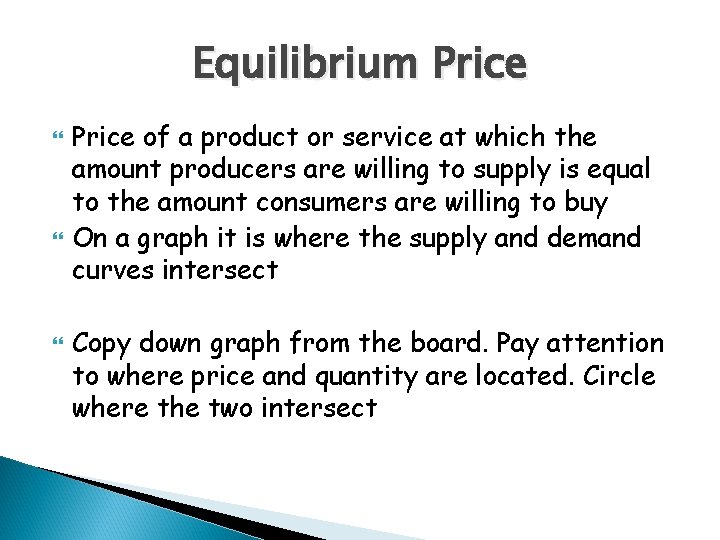 Equilibrium Price of a product or service at which the amount producers are willing