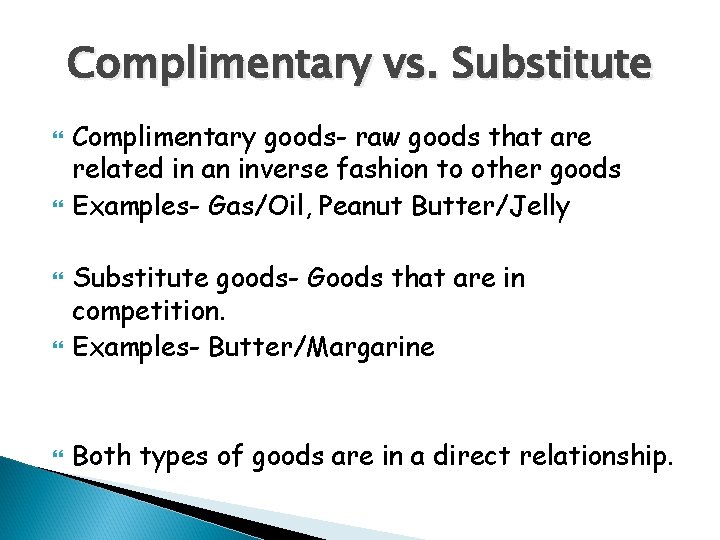 Complimentary vs. Substitute Complimentary goods- raw goods that are related in an inverse fashion