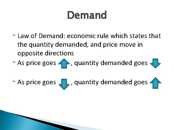 Demand Law of Demand: economic rule which states that the quantity demanded, and price