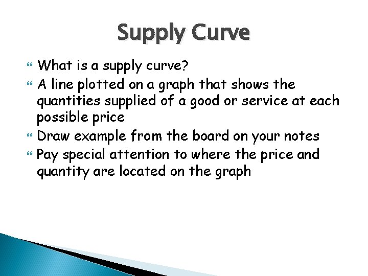 Supply Curve What is a supply curve? A line plotted on a graph that