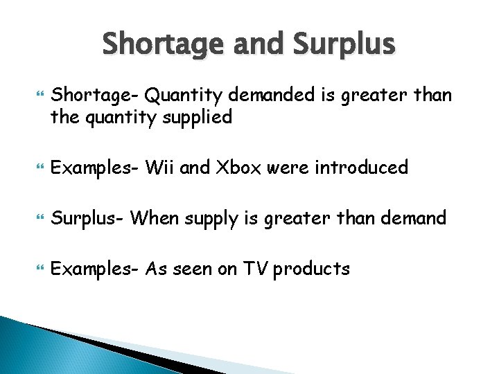 Shortage and Surplus Shortage- Quantity demanded is greater than the quantity supplied Examples- Wii