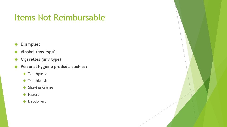 Items Not Reimbursable Examples: Alcohol (any type) Cigarettes (any type) Personal hygiene products such