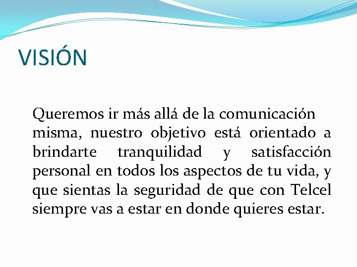 VISIÓN Queremos ir más allá de la comunicación misma, nuestro objetivo está orientado a