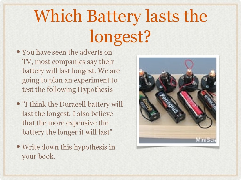 Which Battery lasts the longest? • You have seen the adverts on TV, most